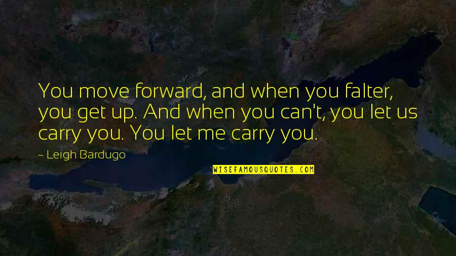 Falter Quotes By Leigh Bardugo: You move forward, and when you falter, you Falter Quotes By Leigh Bardugo: You move forward, and when you falter, you
