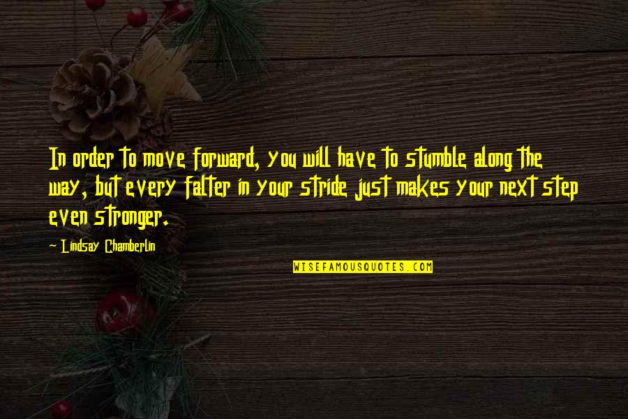 Falter Quotes By Lindsay Chamberlin: In order to move forward, you will have Falter Quotes By Lindsay Chamberlin: In order to move forward, you will have