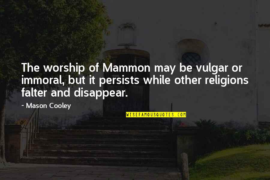 Falter Quotes By Mason Cooley: The worship of Mammon may be vulgar or Falter Quotes By Mason Cooley: The worship of Mammon may be vulgar or