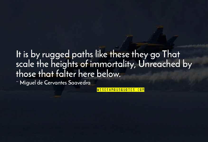 Falter Quotes By Miguel De Cervantes Saavedra: It is by rugged paths like these they Falter Quotes By Miguel De Cervantes Saavedra: It is by rugged paths like these they