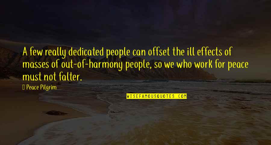 Falter Quotes By Peace Pilgrim: A few really dedicated people can offset the Falter Quotes By Peace Pilgrim: A few really dedicated people can offset the