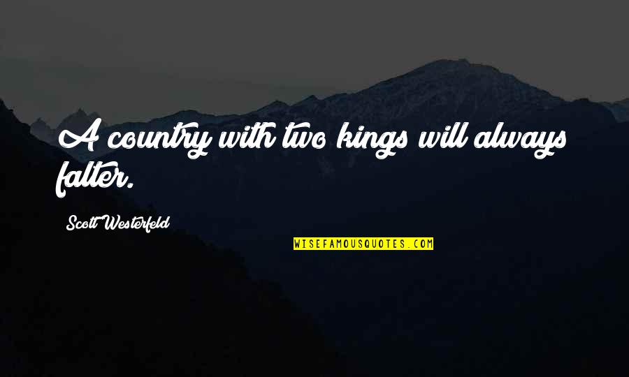 Falter Quotes By Scott Westerfeld: A country with two kings will always falter. Falter Quotes By Scott Westerfeld: A country with two kings will always falter.