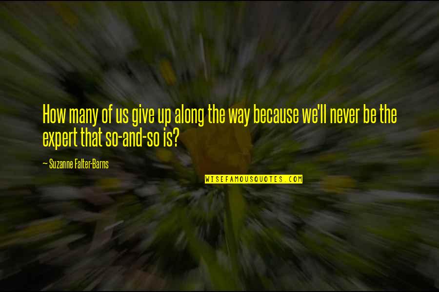 Falter Quotes By Suzanne Falter-Barns: How many of us give up along the Falter Quotes By Suzanne Falter-Barns: How many of us give up along the