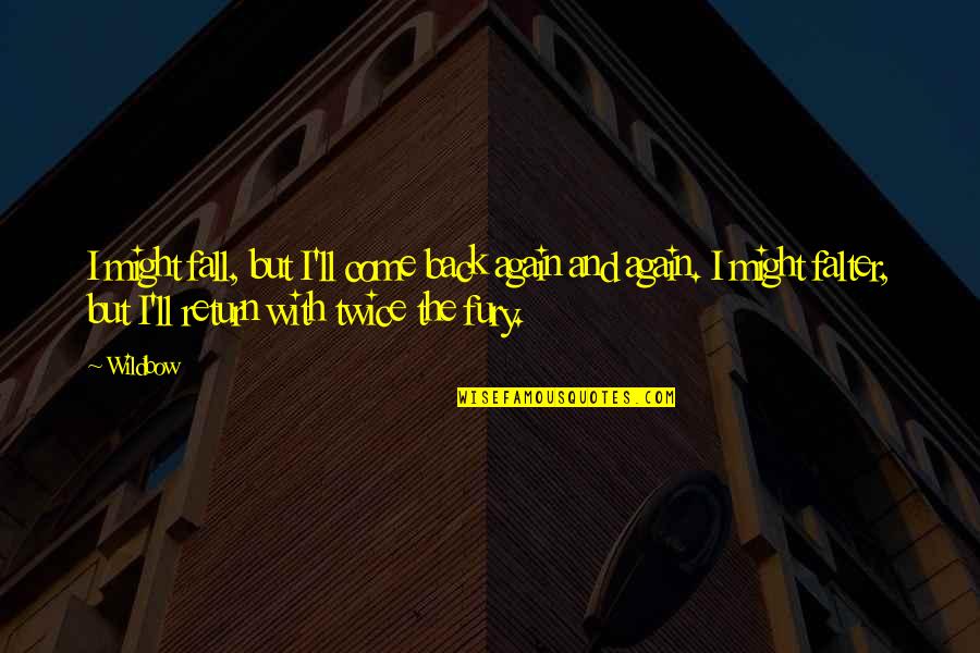 Falter Quotes By Wildbow: I might fall, but I'll come back again Falter Quotes By Wildbow: I might fall, but I'll come back again