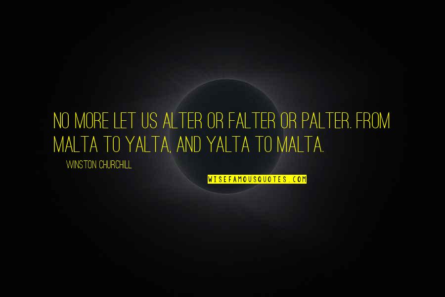 Falter Quotes By Winston Churchill: No more let us alter or falter or Falter Quotes By Winston Churchill: No more let us alter or falter or