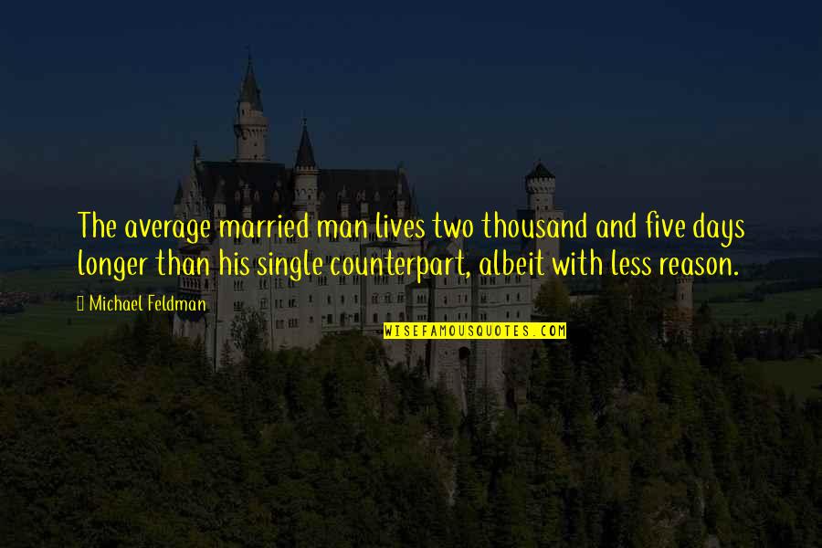 Faltered Quotes By Michael Feldman: The average married man lives two thousand and Faltered Quotes By Michael Feldman: The average married man lives two thousand and