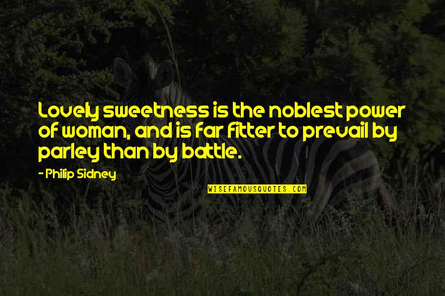 Faltering Fullback Quotes By Philip Sidney: Lovely sweetness is the noblest power of woman,