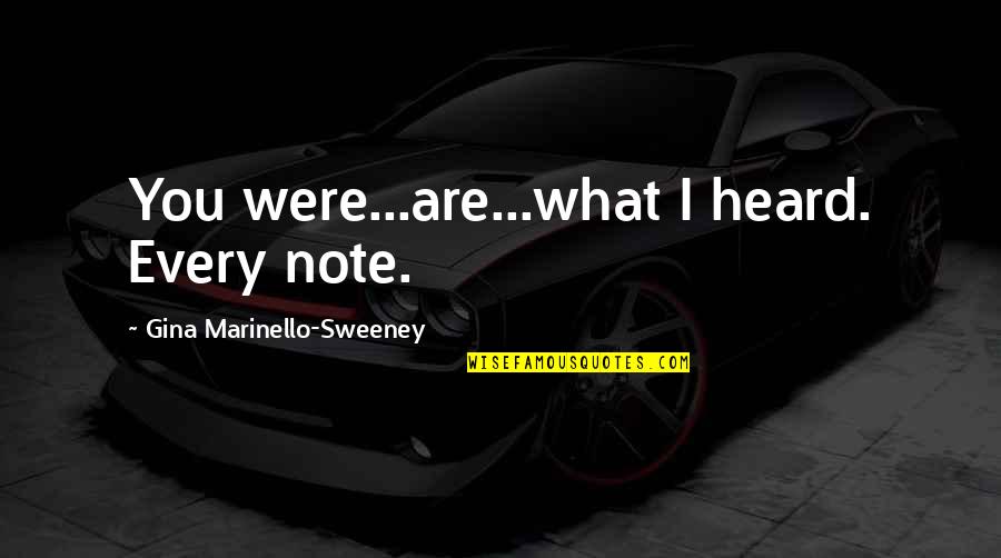 Faltering Lips Quotes By Gina Marinello-Sweeney: You were...are...what I heard. Every note.
