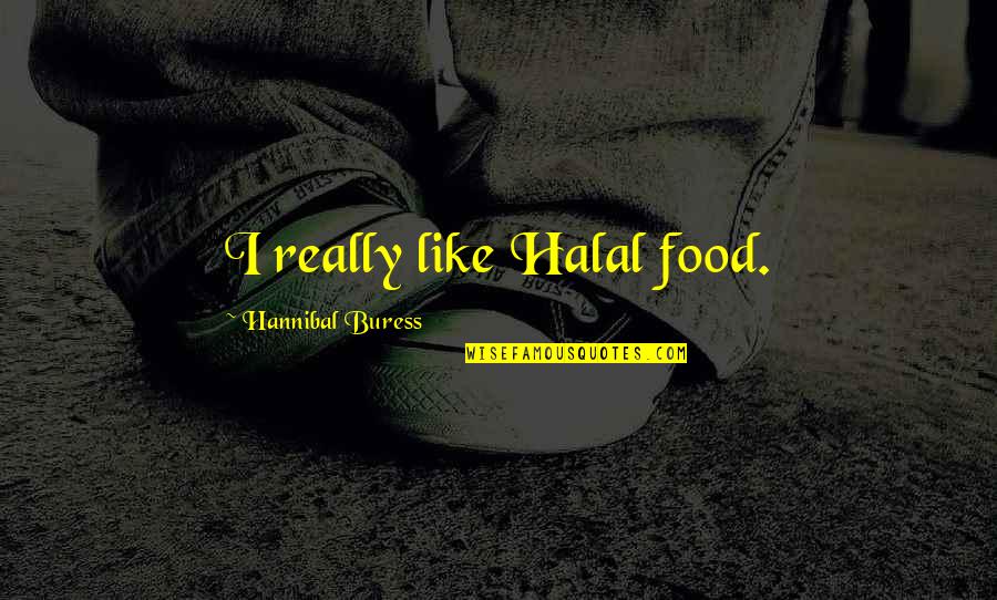 Faltering Lips Quotes By Hannibal Buress: I really like Halal food.