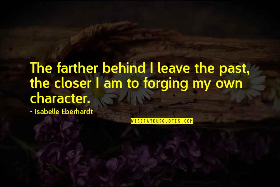 Faltering Lips Quotes By Isabelle Eberhardt: The farther behind I leave the past, the