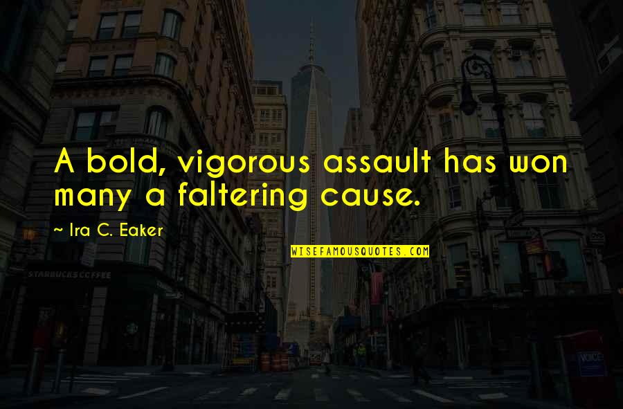 Faltering Quotes By Ira C. Eaker: A bold, vigorous assault has won many a