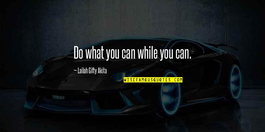 Faltering Quotes By Lailah Gifty Akita: Do what you can while you can.