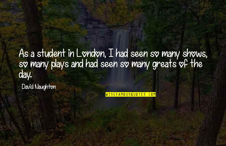 Faltes Translation Quotes By David Naughton: As a student in London, I had seen