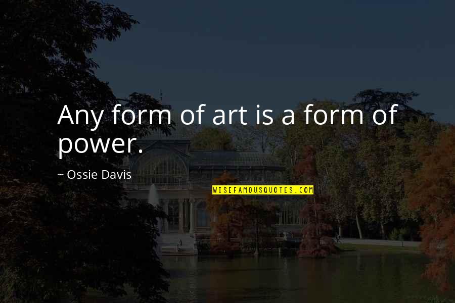 Faltosa Quotes By Ossie Davis: Any form of art is a form of