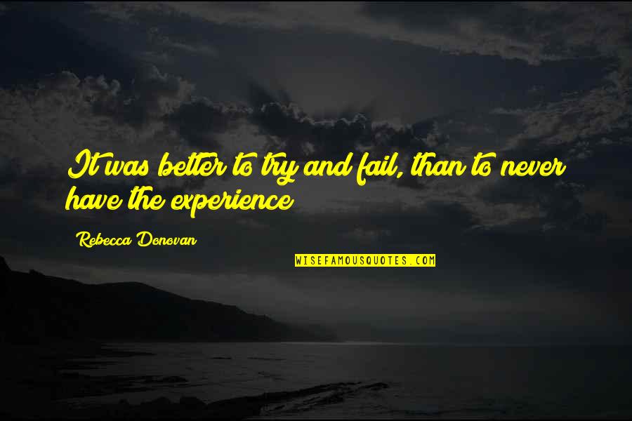 Faltosa Quotes By Rebecca Donovan: It was better to try and fail, than