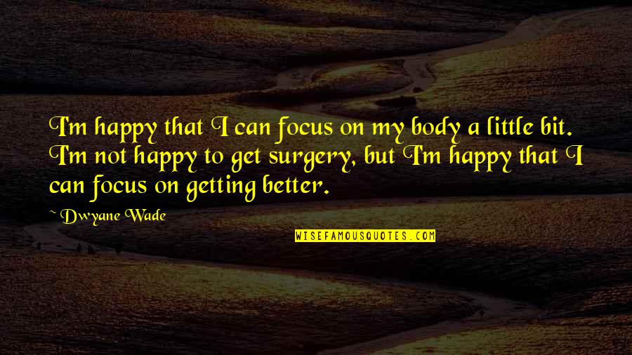 Faltrain Quotes By Dwyane Wade: I'm happy that I can focus on my