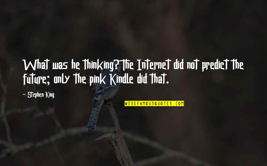Falus G Quotes By Stephen King: What was he thinking? The Internet did not