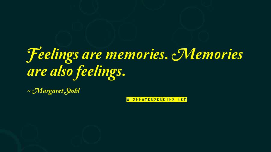 Falutin Quotes By Margaret Stohl: Feelings are memories. Memories are also feelings.