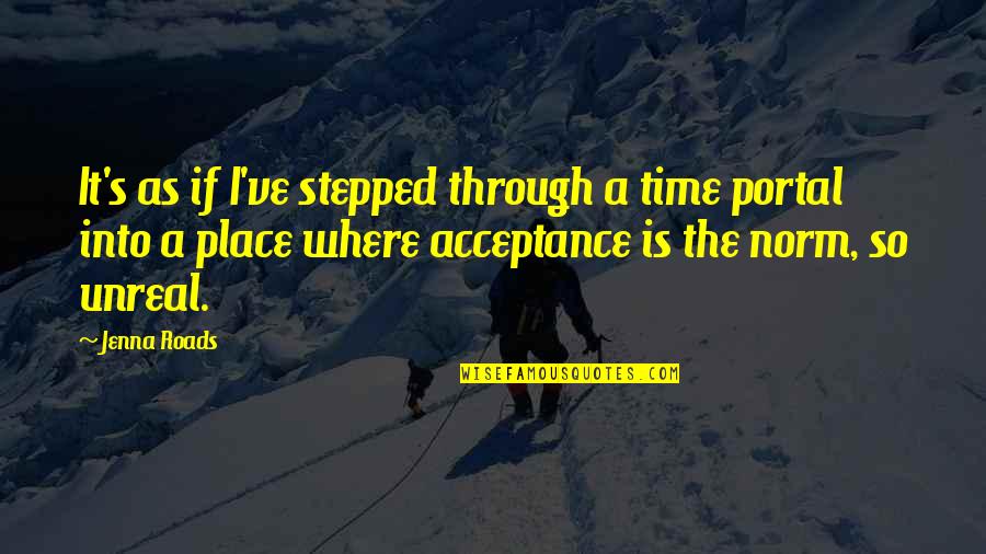Falutin Words Quotes By Jenna Roads: It's as if I've stepped through a time Falutin Words Quotes By Jenna Roads: It's as if I've stepped through a time