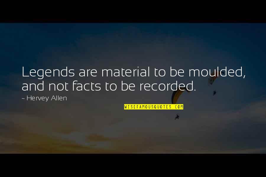 Falvey Pools Quotes By Hervey Allen: Legends are material to be moulded, and not