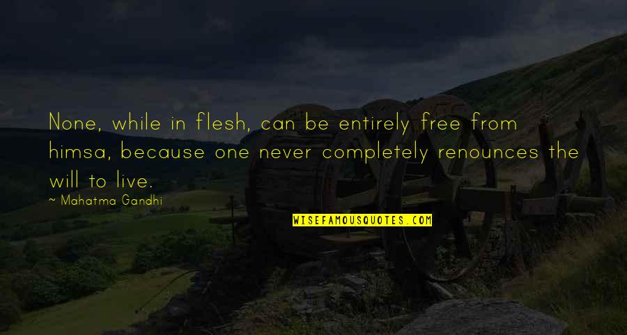 Falz Talk Quotes By Mahatma Gandhi: None, while in flesh, can be entirely free