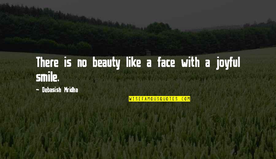 Famae 542 Quotes By Debasish Mridha: There is no beauty like a face with Famae 542 Quotes By Debasish Mridha: There is no beauty like a face with