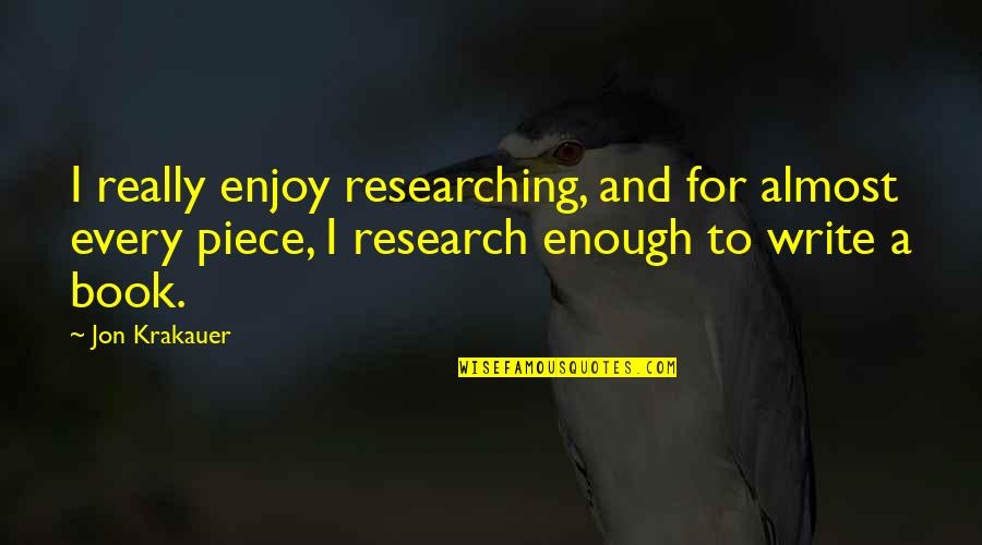 Famae Guns Quotes By Jon Krakauer: I really enjoy researching, and for almost every Famae Guns Quotes By Jon Krakauer: I really enjoy researching, and for almost every