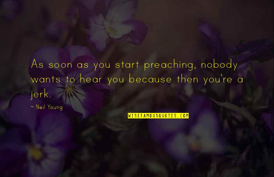 Famae Guns Quotes By Neil Young: As soon as you start preaching, nobody wants