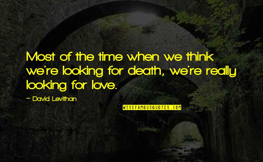 Famae Quotes By David Levithan: Most of the time when we think we're Famae Quotes By David Levithan: Most of the time when we think we're
