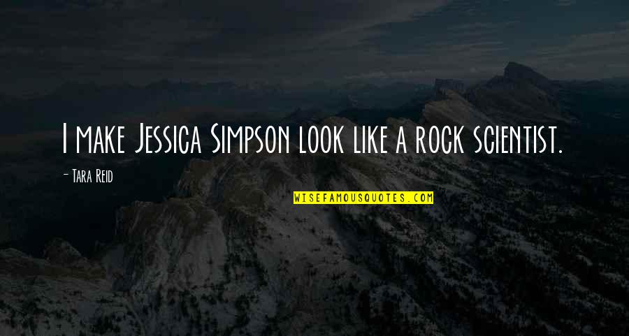 Famas Assault Quotes By Tara Reid: I make Jessica Simpson look like a rock