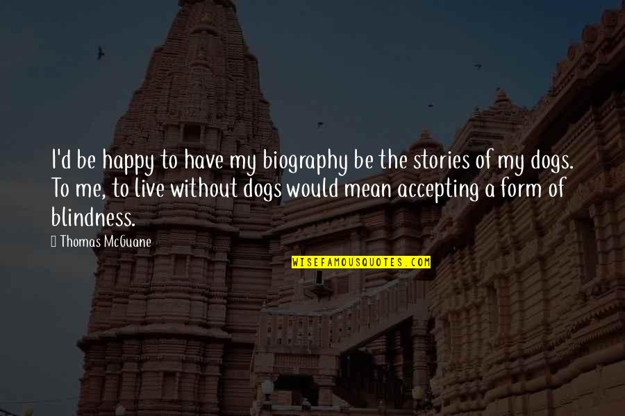 Fambrough Stephenville Quotes By Thomas McGuane: I'd be happy to have my biography be