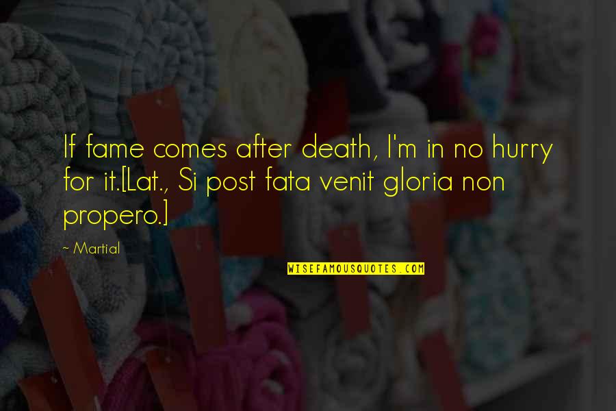 Fame After Death Quotes By Martial: If fame comes after death, I'm in no