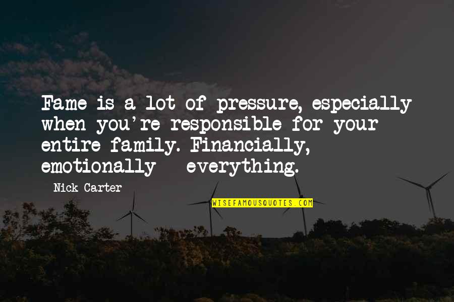 Fame And Family Quotes By Nick Carter: Fame is a lot of pressure, especially when Fame And Family Quotes By Nick Carter: Fame is a lot of pressure, especially when