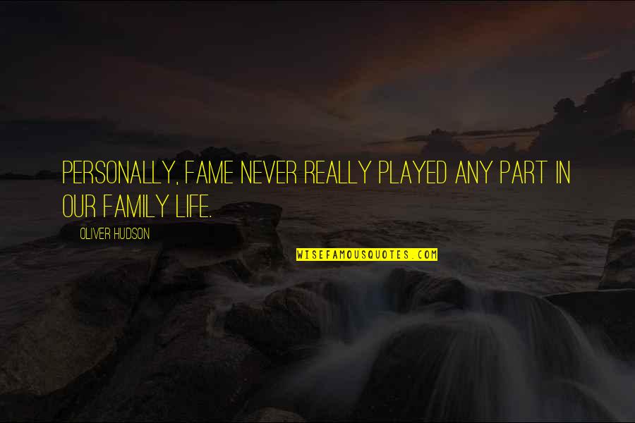 Fame And Family Quotes By Oliver Hudson: Personally, fame never really played any part in