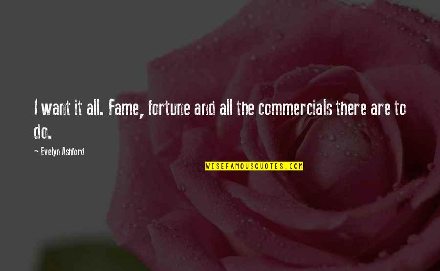 Fame And Fortune Quotes By Evelyn Ashford: I want it all. Fame, fortune and all