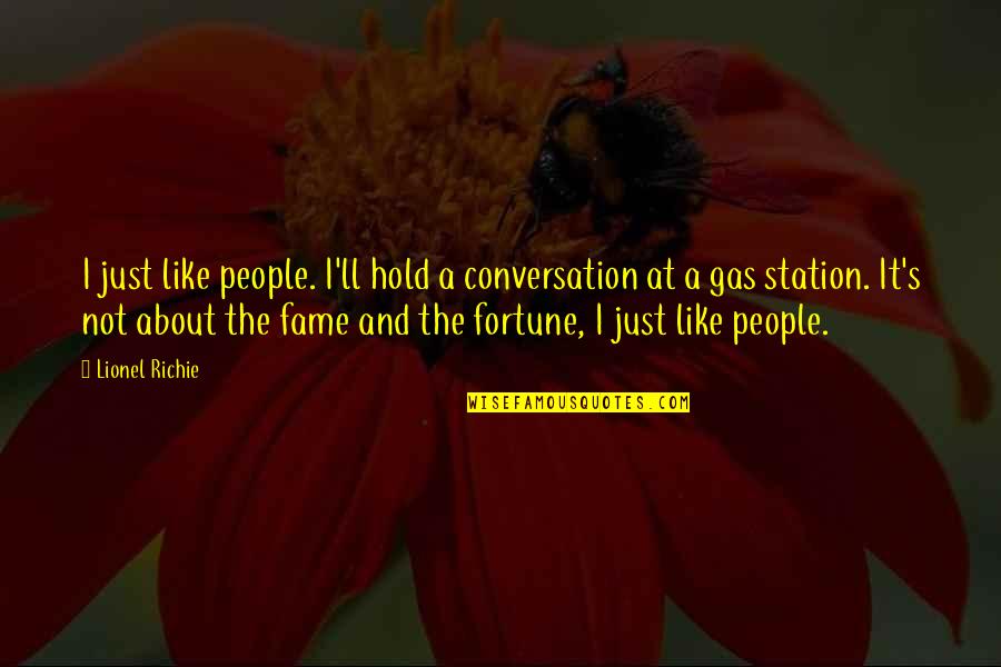Fame And Fortune Quotes By Lionel Richie: I just like people. I'll hold a conversation