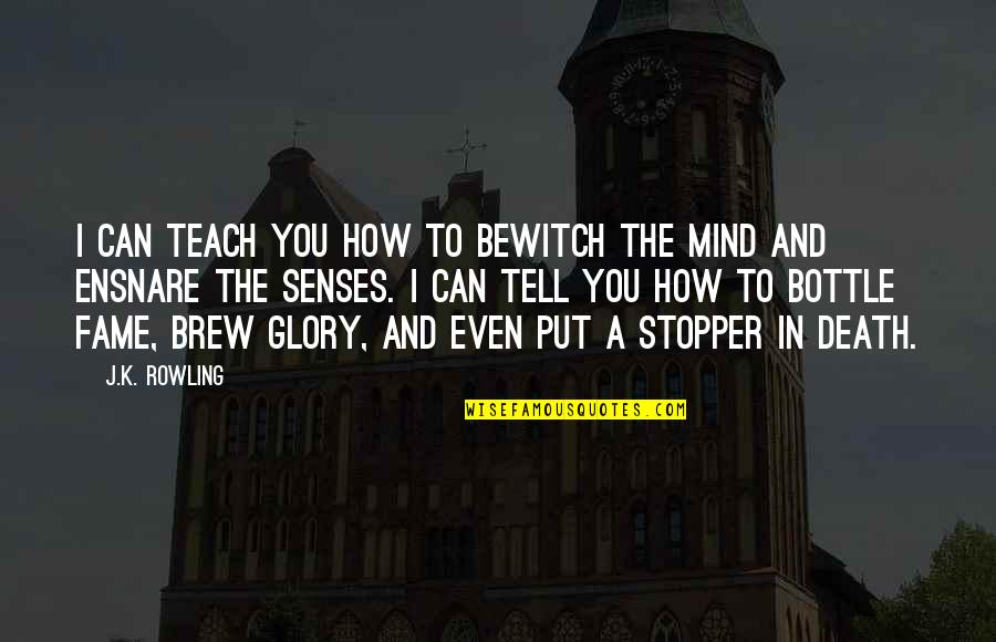 Fame And Glory Quotes By J.K. Rowling: I can teach you how to bewitch the Fame And Glory Quotes By J.K. Rowling: I can teach you how to bewitch the