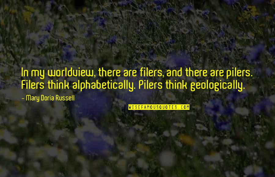Fame And Happiness Quotes By Mary Doria Russell: In my worldview, there are filers, and there Fame And Happiness Quotes By Mary Doria Russell: In my worldview, there are filers, and there