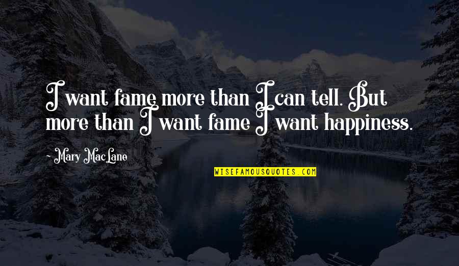 Fame And Happiness Quotes By Mary MacLane: I want fame more than I can tell.