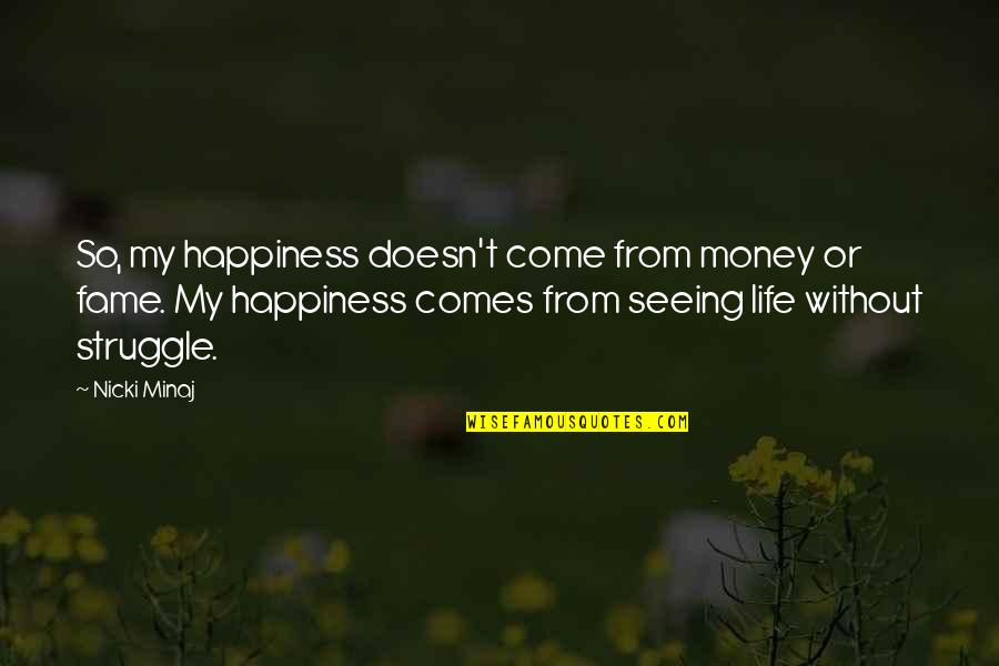 Fame And Happiness Quotes By Nicki Minaj: So, my happiness doesn't come from money or Fame And Happiness Quotes By Nicki Minaj: So, my happiness doesn't come from money or