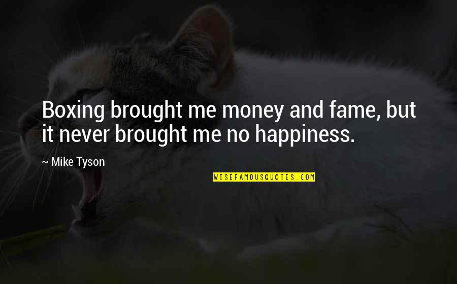Fame And Money Quotes By Mike Tyson: Boxing brought me money and fame, but it