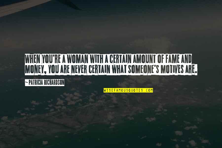 Fame And Money Quotes By Patricia Richardson: When you're a woman with a certain amount Fame And Money Quotes By Patricia Richardson: When you're a woman with a certain amount