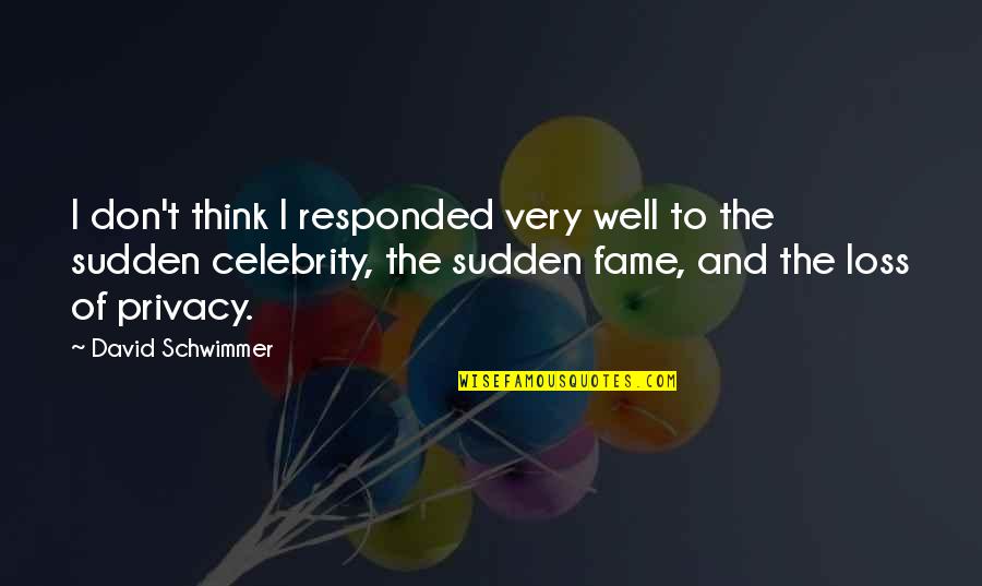 Fame And Privacy Quotes By David Schwimmer: I don't think I responded very well to