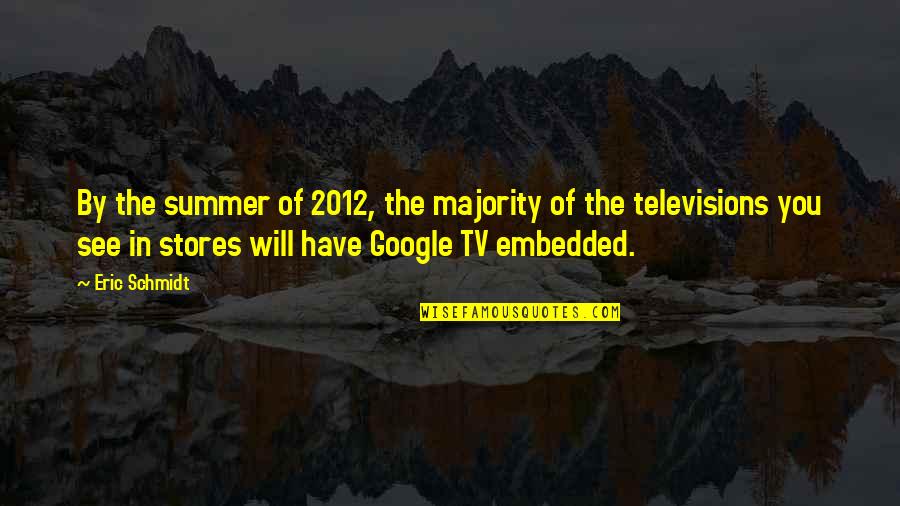 Fame Junkies Quotes By Eric Schmidt: By the summer of 2012, the majority of Fame Junkies Quotes By Eric Schmidt: By the summer of 2012, the majority of