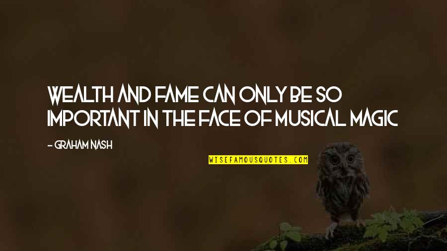 Fame Musical Quotes By Graham Nash: Wealth and fame can only be so important