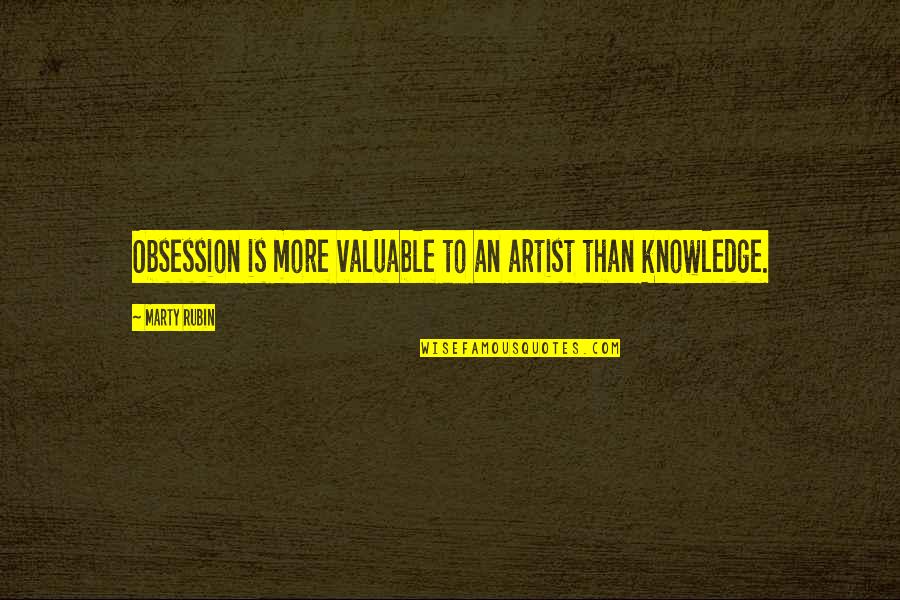 Fame Musical Quotes By Marty Rubin: Obsession is more valuable to an artist than