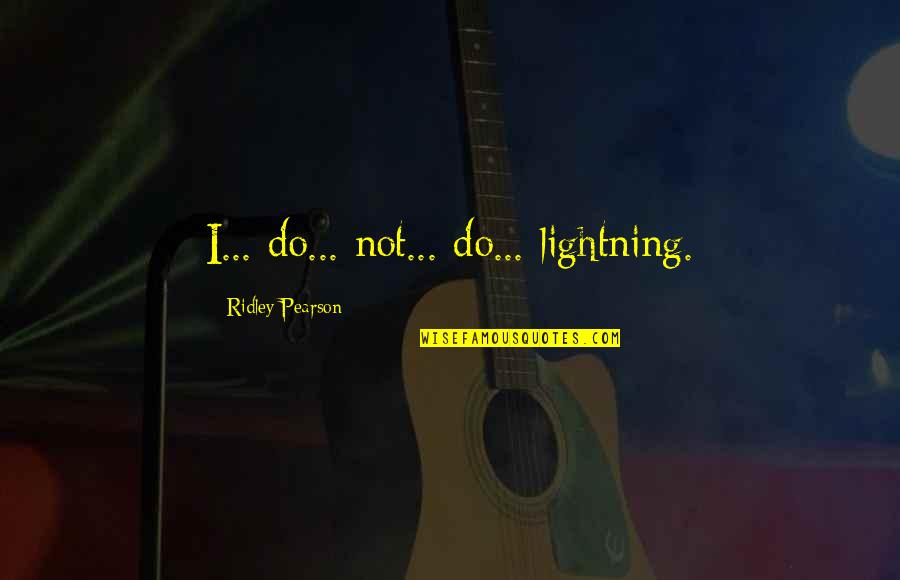 Fame Seekers Quotes By Ridley Pearson: I... do... not... do... lightning.