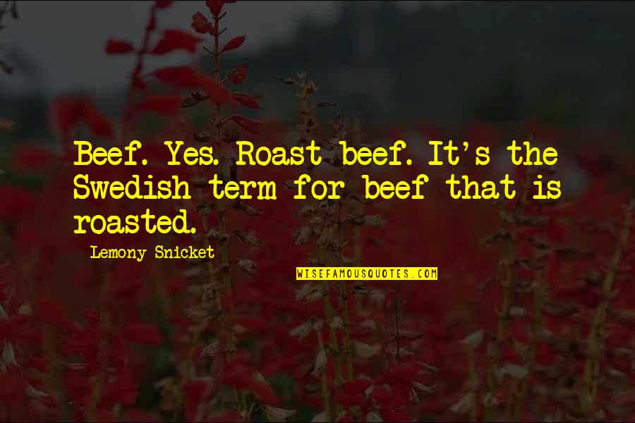 Fame Tumblr Quotes By Lemony Snicket: Beef. Yes. Roast beef. It's the Swedish term