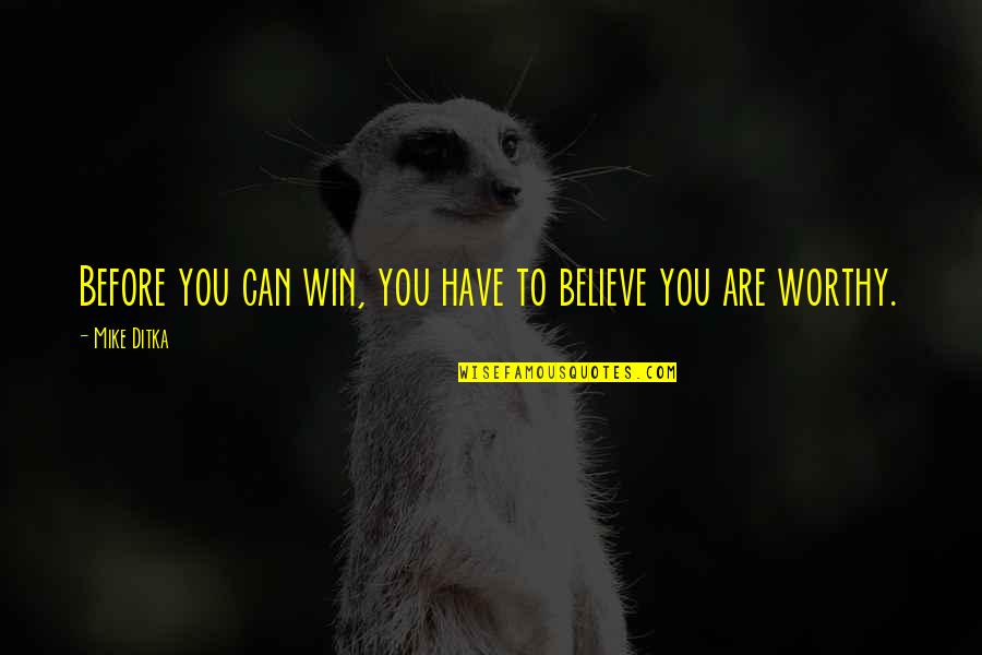 Fame Tumblr Quotes By Mike Ditka: Before you can win, you have to believe