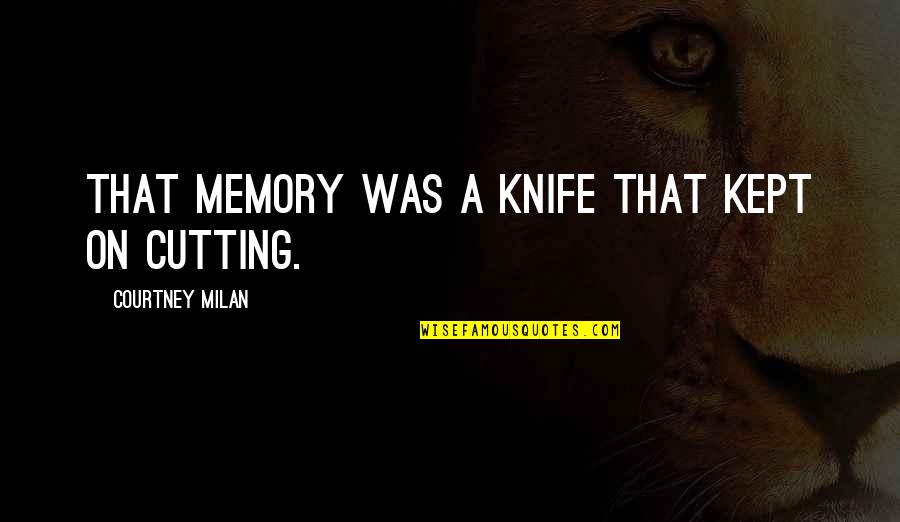 Famed Florentine Quotes By Courtney Milan: That memory was a knife that kept on Famed Florentine Quotes By Courtney Milan: That memory was a knife that kept on